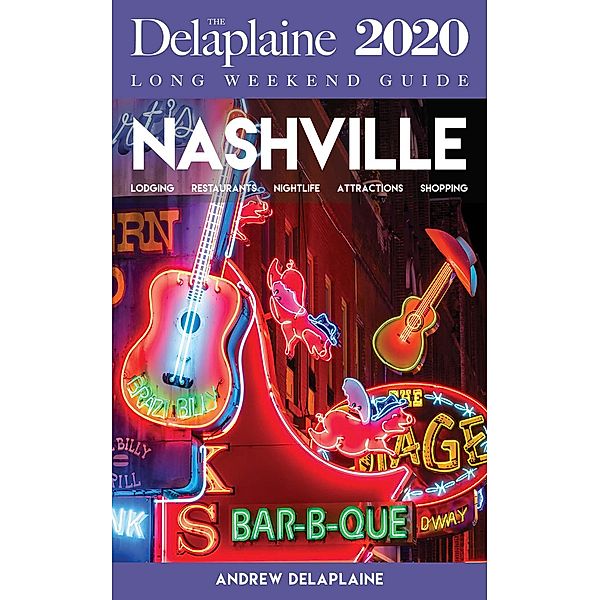 Nashville - The Delaplaine 2020 Long Weekend Guide (Long Weekend Guides) / Long Weekend Guides, Andrew Delaplaine