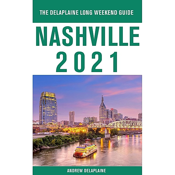 Nashville - The Delaplaine 2021 Long Weekend Guide, Andrew Delaplaine
