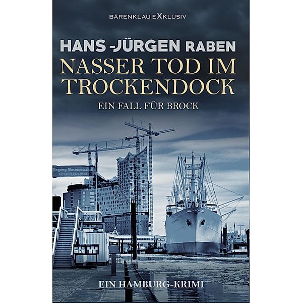 Nasser Tod im Trockendock - Ein Fall für Brock: Ein Hamburg-Krimi, Hans-Jürgen Raben