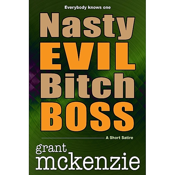 Nasty Evil Bitch Boss / Grant McKenzie, Grant McKenzie