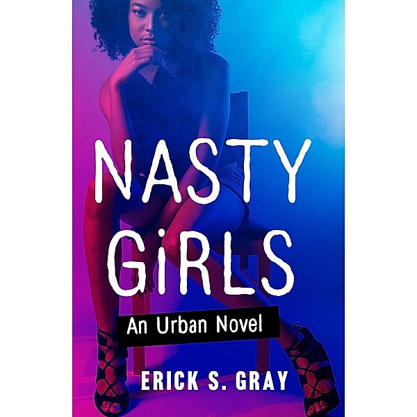 Nasty Girls, Erick S. Gray