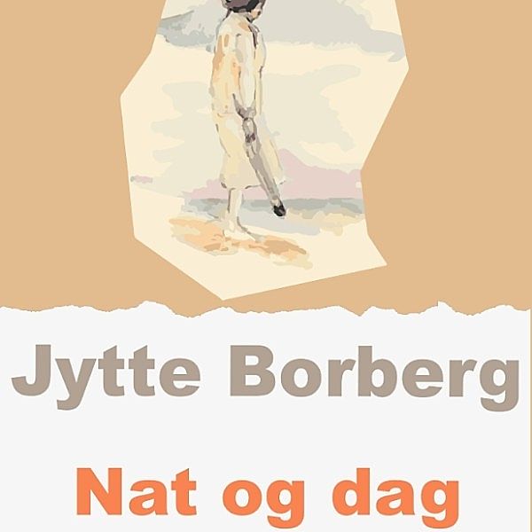 Nat og dag (uforkortet), Jytte Borberg