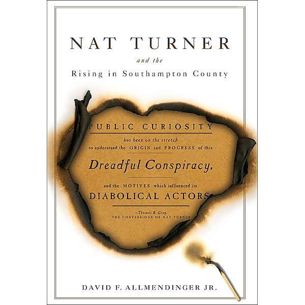 Nat Turner and the Rising in Southampton County, David F. AllmendingerJr.