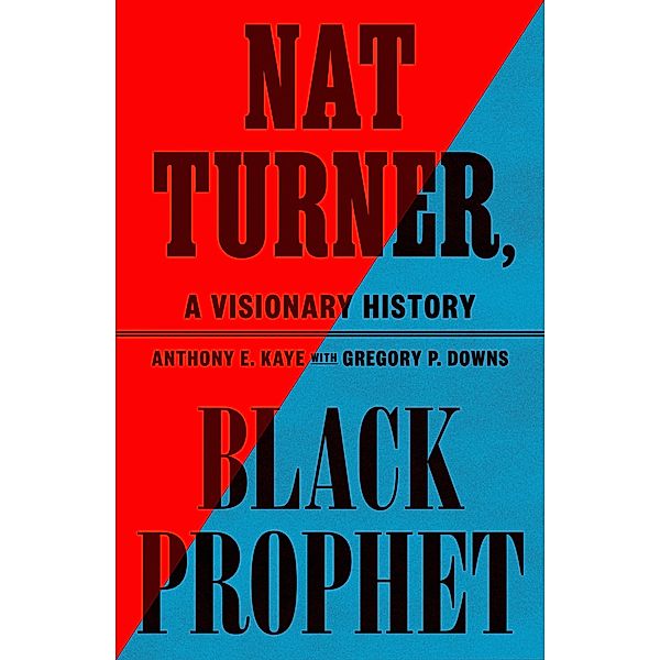 Nat Turner, Black Prophet, Anthony E. Kaye