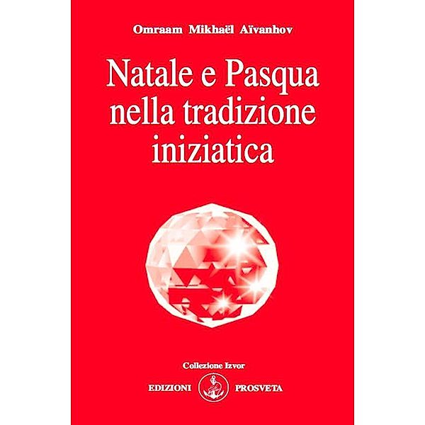 Natale e Pasqua nella tradizione iniziatica, Omraam Mikhaël Aïvanhov