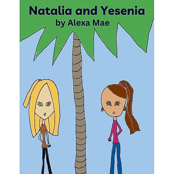 Natalia and Yesenia, Alexa Mae