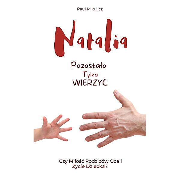 Natalia: Pozostalo Tylko Wierzyc, Limitless Mind Publishing, Pawel Mikulicz