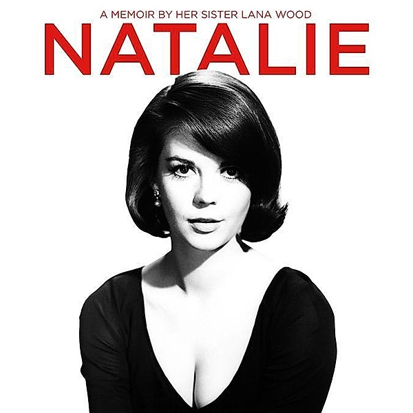 Natalie: A Memoir About Natalie Wood by Her Sister, Lana Wood
