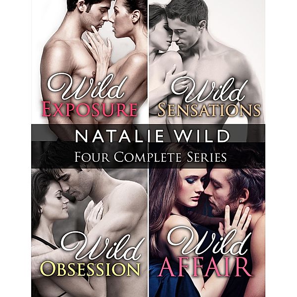 Natalie Wild's Four Complete Series (Wild Exposure, Wild Sensations, Wild Obsession, Wild Affair) / Natalie Wild's Four Complete Series, Natalie Wild