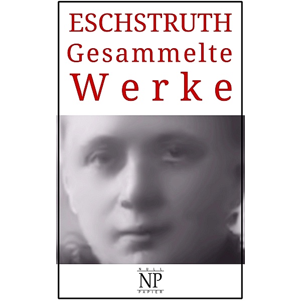 Nataly von Eschstruth - Gesammelte Werke / Gesammelte Werke bei Null Papier, Nataly von Eschstruth