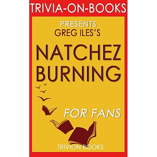 Natchez Burning: A Novel by Greg Iles (Trivia-On-Books), Trivion Books