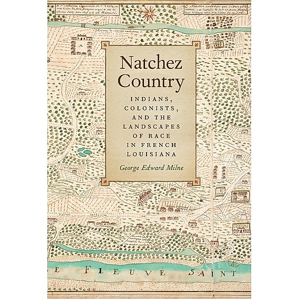 Natchez Country / Early American Places Ser. Bd.10, George Edward Milne