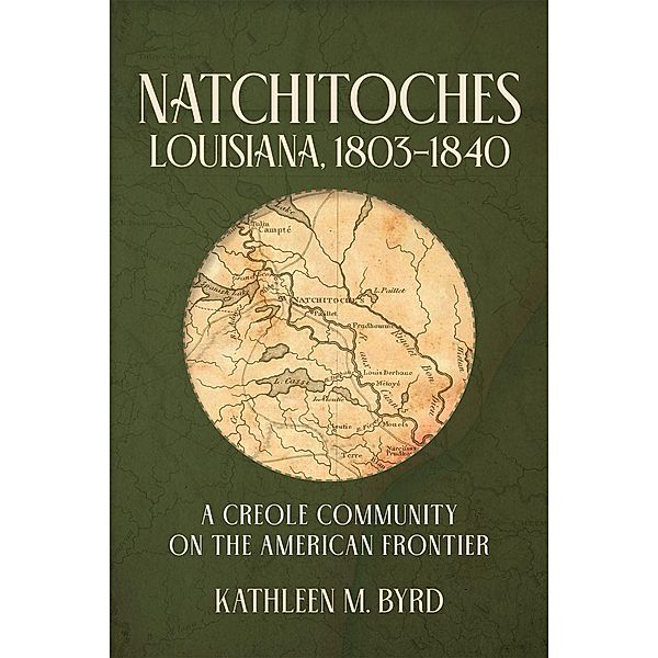 Natchitoches, Louisiana, 1803-1840, Kathleen M. Byrd