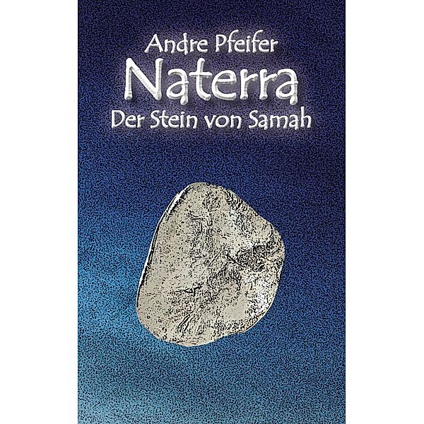 Naterra - Der Stein von Samah, Andre Pfeifer