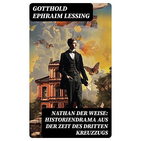 Nathan der Weise: Historiendrama aus der Zeit des Dritten Kreuzzugs, Gotthold Ephraim Lessing