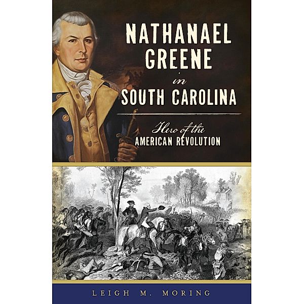 Nathanael Greene in South Carolina, Leigh M. Moring