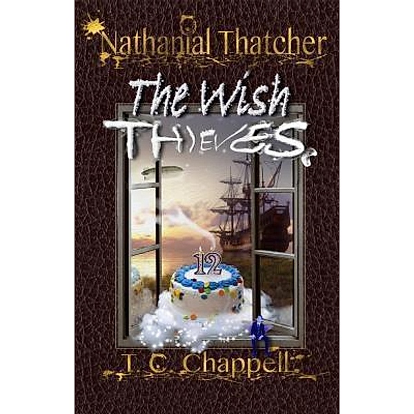 Nathanial Thatcher The Wish Thieves / Nathanial Thatcher Bd.1, T. C. Chappell
