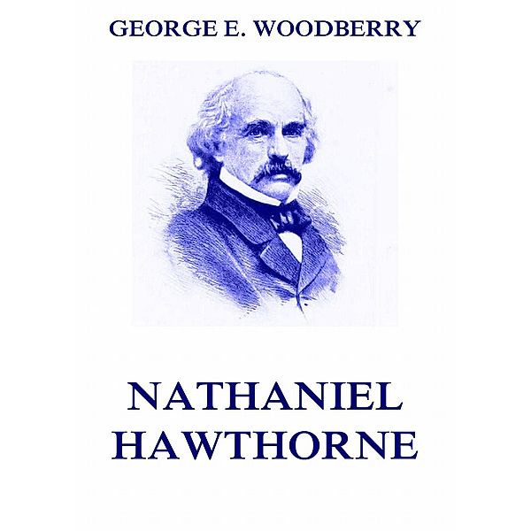 Nathaniel Hawthorne, George E. Woodberry