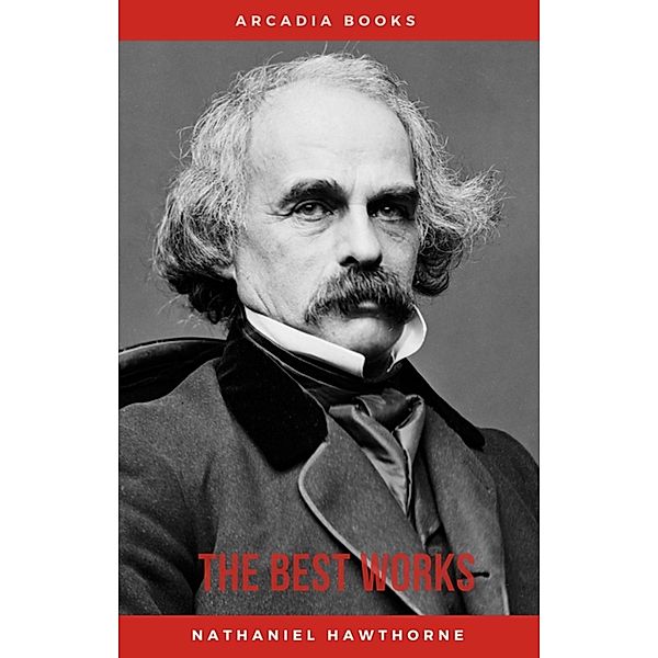 Nathaniel Hawthorne: The Best Works, Nathaniel Hawthorne