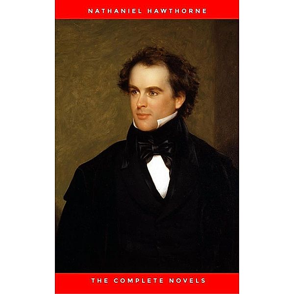 Nathaniel Hawthorne: The Complete Novels, Nathaniel Hawthorne