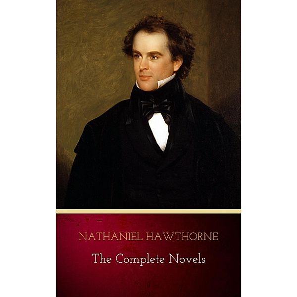 Nathaniel Hawthorne: The Complete Novels, Nathaniel Hawthorne