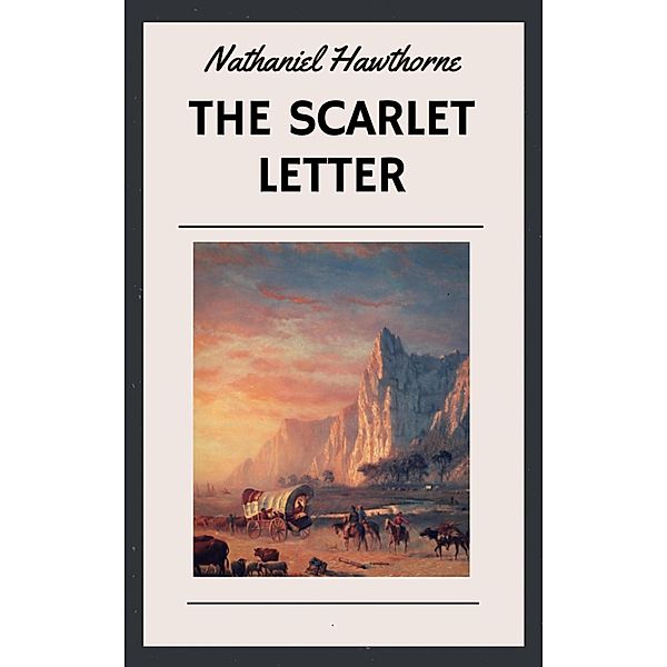 Nathaniel Hawthorne: The Scarlet Letter (English Edition), Nathaniel Hawthorne