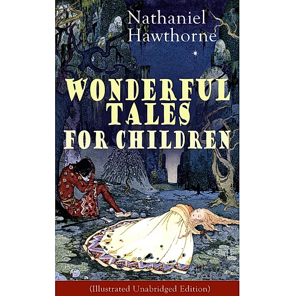 Nathaniel Hawthorne's Wonderful Tales for Children (Illustrated Unabridged Edition), Nathaniel Hawthorne