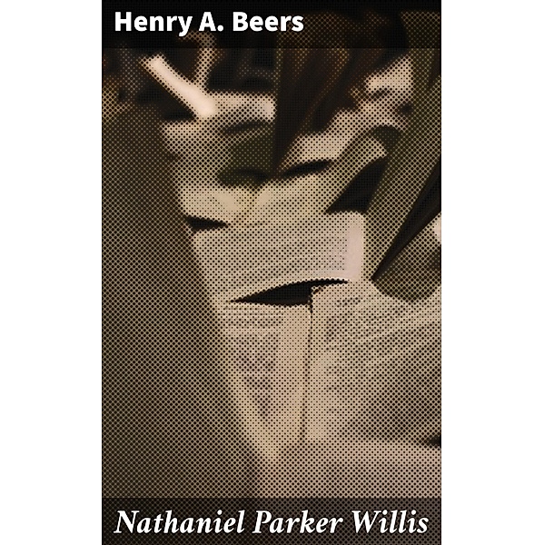 Nathaniel Parker Willis, Henry A. Beers