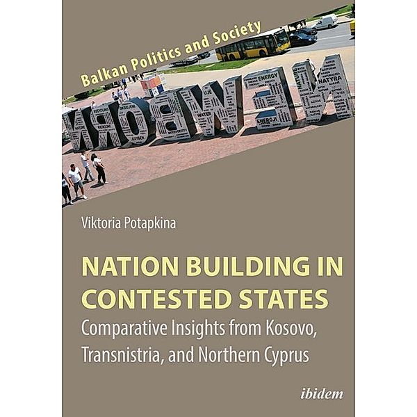 Nation Building in Contested States - Comparative Insights from Kosovo, Transnistria, and Northern Cyprus, Viktoria Potapkina
