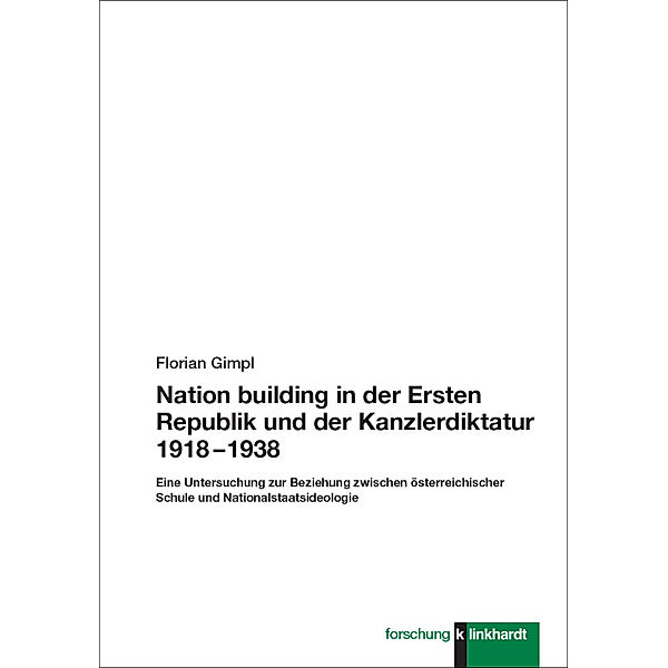 Nation building in der Ersten Republik und der Kanzlerdiktatur 1918 - 1938, Florian Gimpl