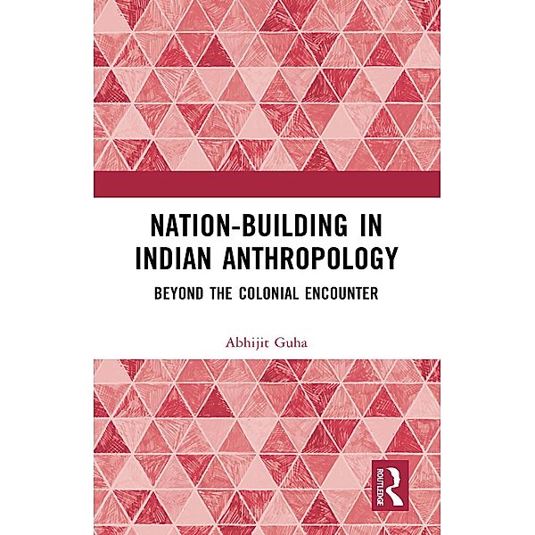 Nation-Building in Indian Anthropology, Abhijit Guha