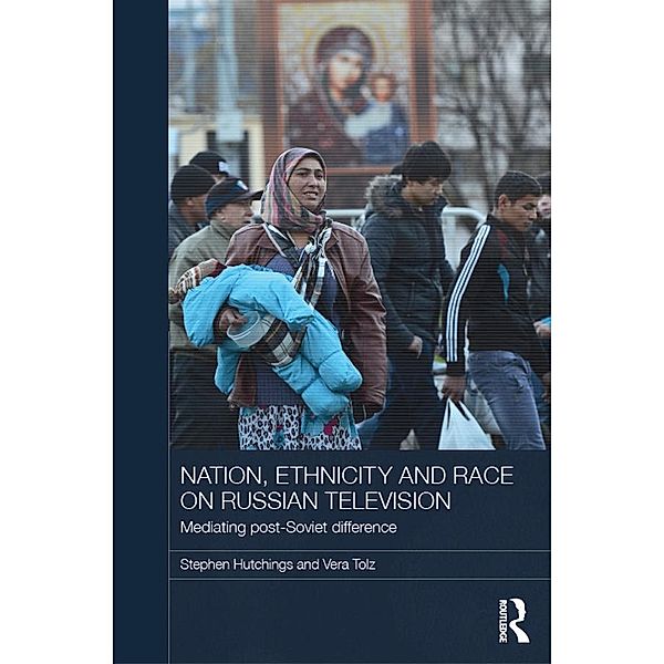 Nation, Ethnicity and Race on Russian Television, Stephen Hutchings, Vera Tolz