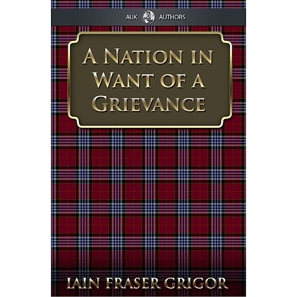 Nation in Want of a Grievance, Iain Fraser Grigor