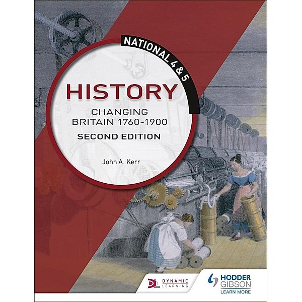 National 4 & 5 History: Changing Britain 1760-1914, Second Edition, John Kerr