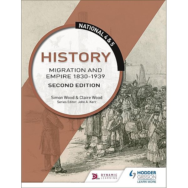 National 4 & 5 History: Migration and Empire 1830-1939, Second Edition, Simon Wood, Claire Wood