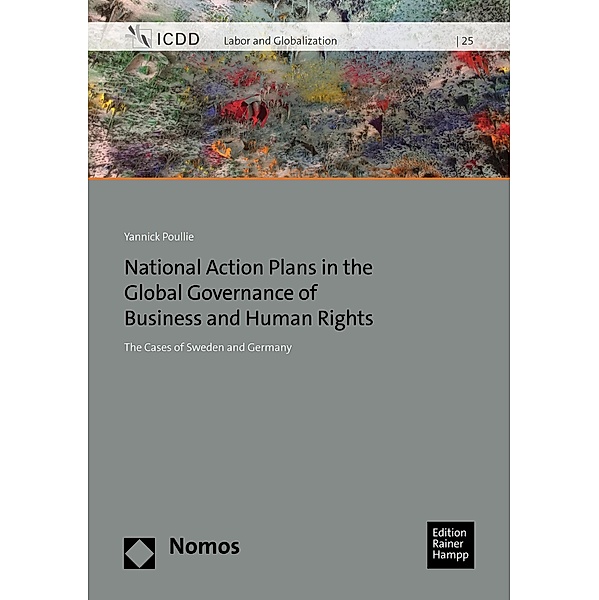 National Action Plans in the Global Governance of Business and Human Rights / Labor and Globalization Bd.25, Yannick Poullie