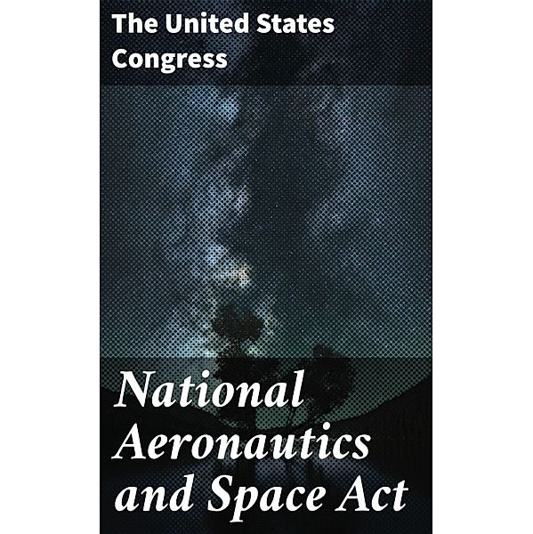 National Aeronautics and Space Act, ¿he United States Congress