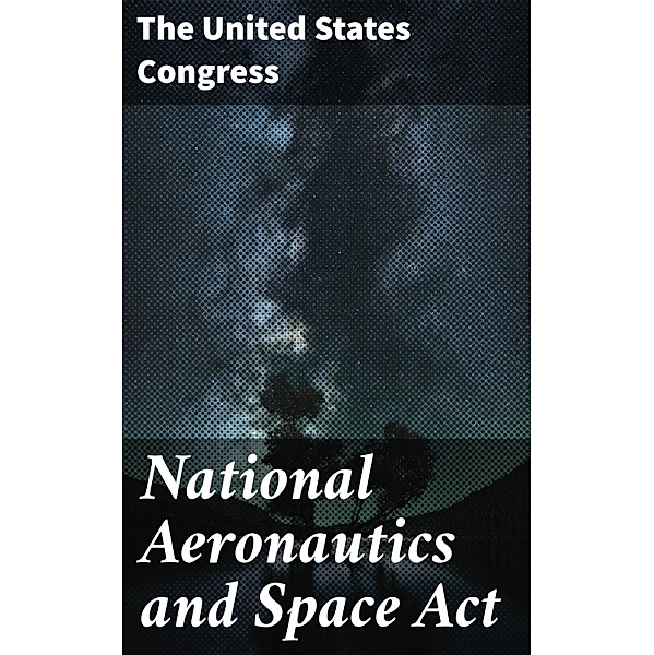 National Aeronautics and Space Act, ¿he United States Congress