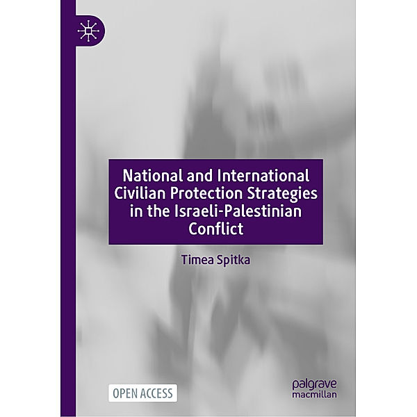 National and International Civilian Protection Strategies in the Israeli-Palestinian Conflict, Timea Spitka