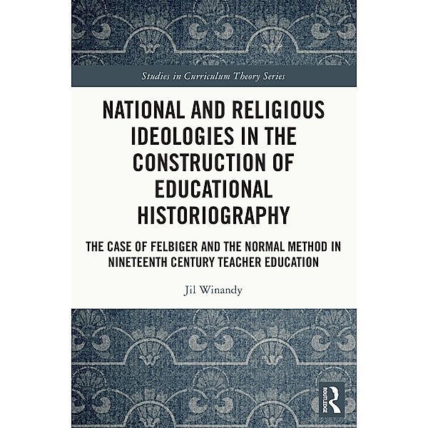 National and Religious Ideologies in the Construction of Educational Historiography, Jil Winandy