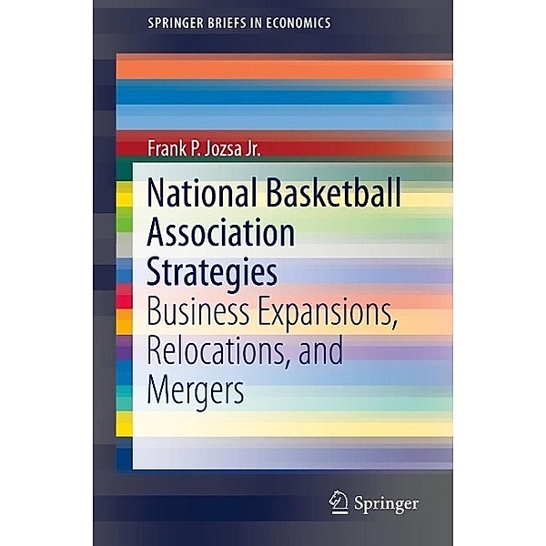 National Basketball Association Strategies / SpringerBriefs in Economics, Frank P. Jozsa Jr.