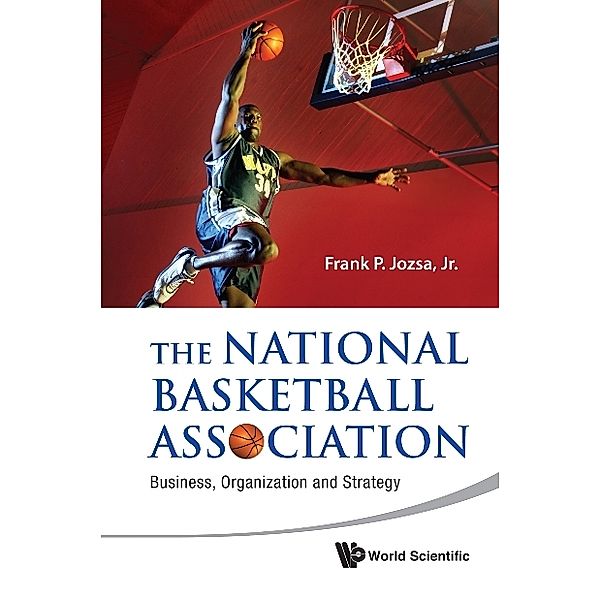 National Basketball Association, The: Business, Organization And Strategy, Jr, Frank P Jozsa