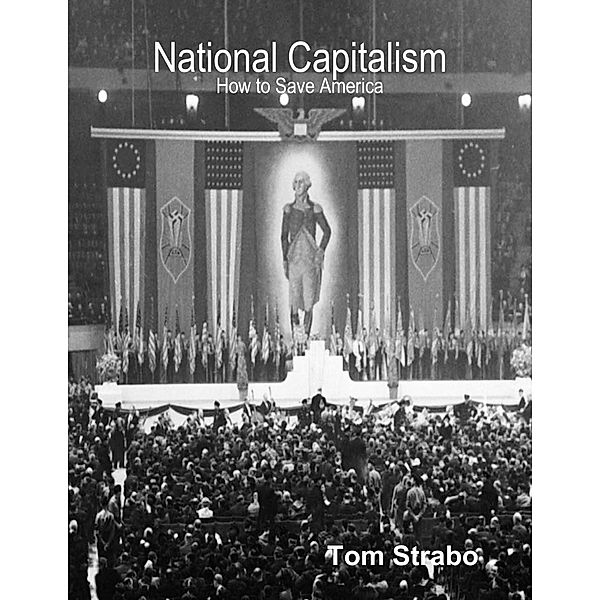 National Capitalism: How to Save America, Tom Strabo