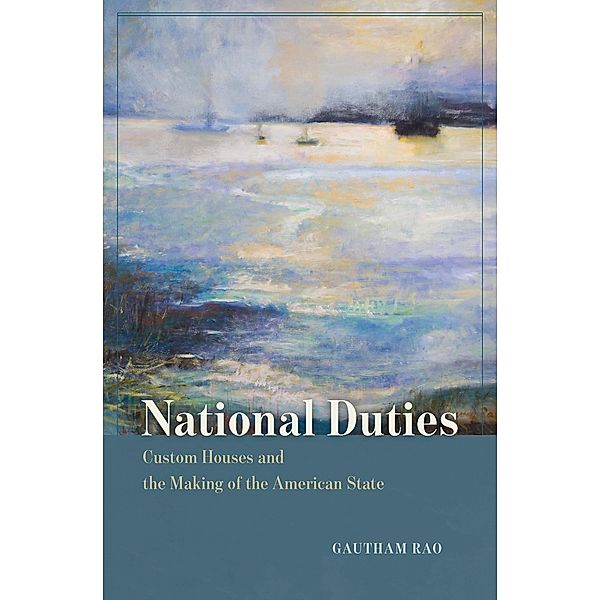 National Duties / American Beginnings, 1500-1900, Gautham Rao