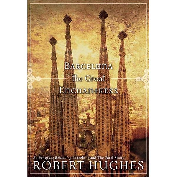 National Geographic: Barcelona The Great Enchantress, Robert Hughes