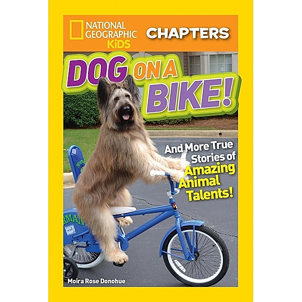 National Geographic Children's Books: National Geographic Kids Chapters: Dog on a Bike, Moira Rose Donohue