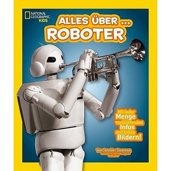 National Geographic Kids - Alles über Roboter, Jennifer Swanson