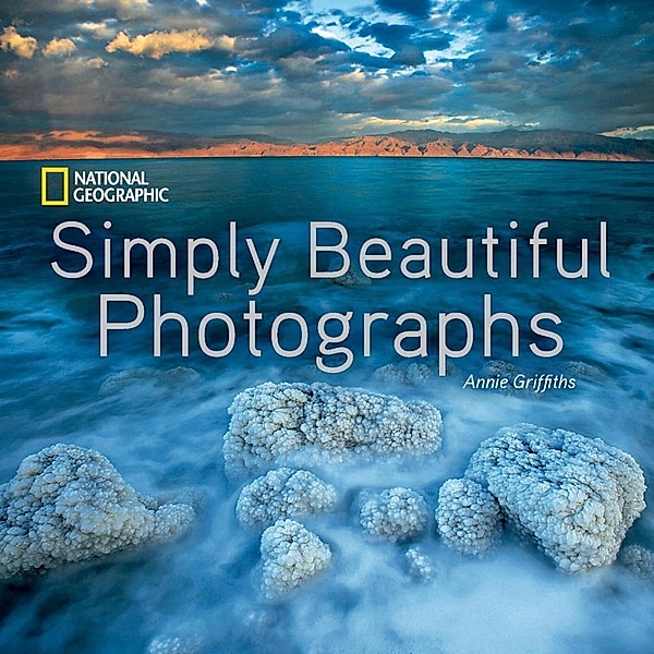 National Geographic: National Geographic Simply Beautiful Photographs, Annie Griffiths