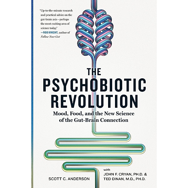 National Geographic: The Psychobiotic Revolution, Scott C. Anderson, John F. Cryan, Ted Dinan