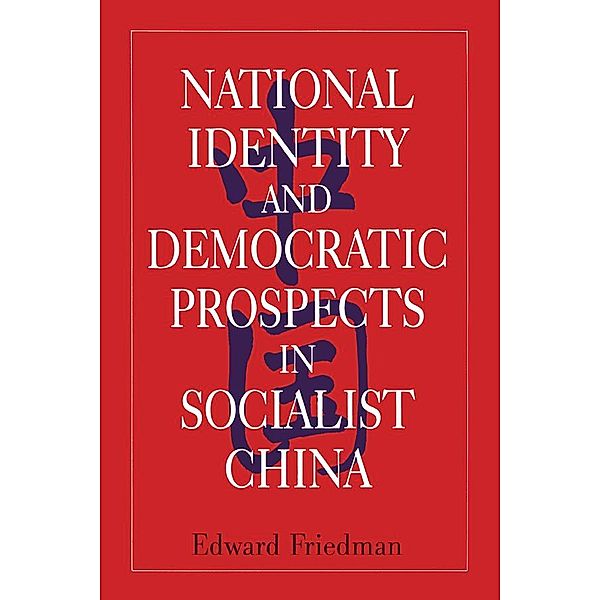 National Identity and Democratic Prospects in Socialist China, Edward Friedman